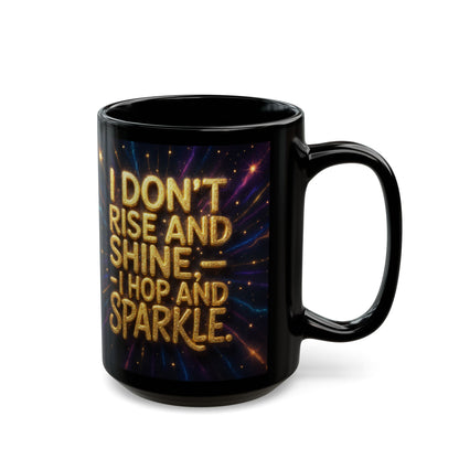 I Don't Rise and Shine, I Hop and Sparkle; Perfect for Coffee Lovers, Inspirational Gift, Tea Lovers, Fun [...]