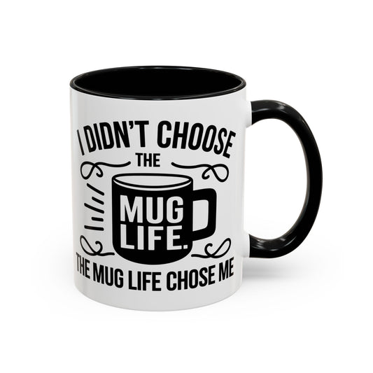 Humorous Accent Coffee Mug – "I Didn't Choose the Mug Life" - Perfect Gift for Coffee Lovers