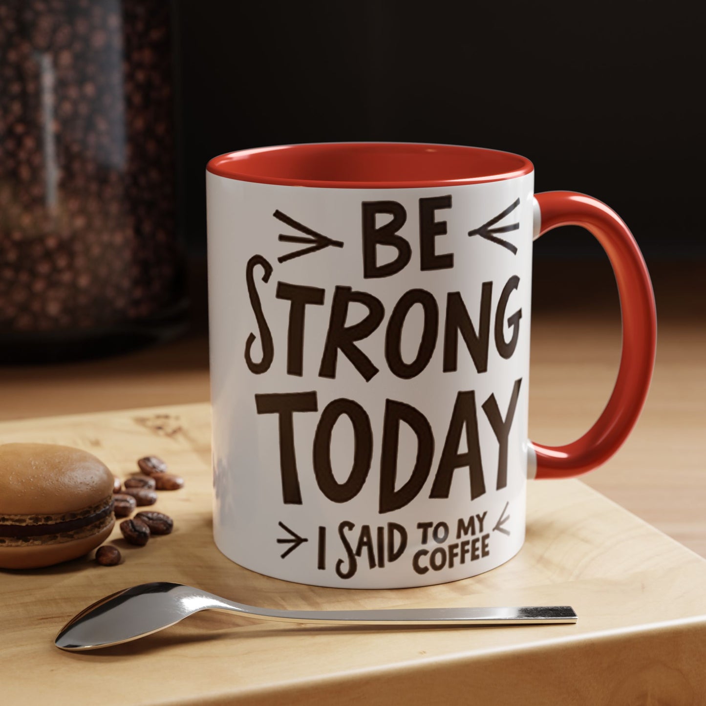 Be Strong Today Coffee Mug - Inspirational Ceramic Mug for Daily Motivation - Perfect Gift for Coffee Lovers