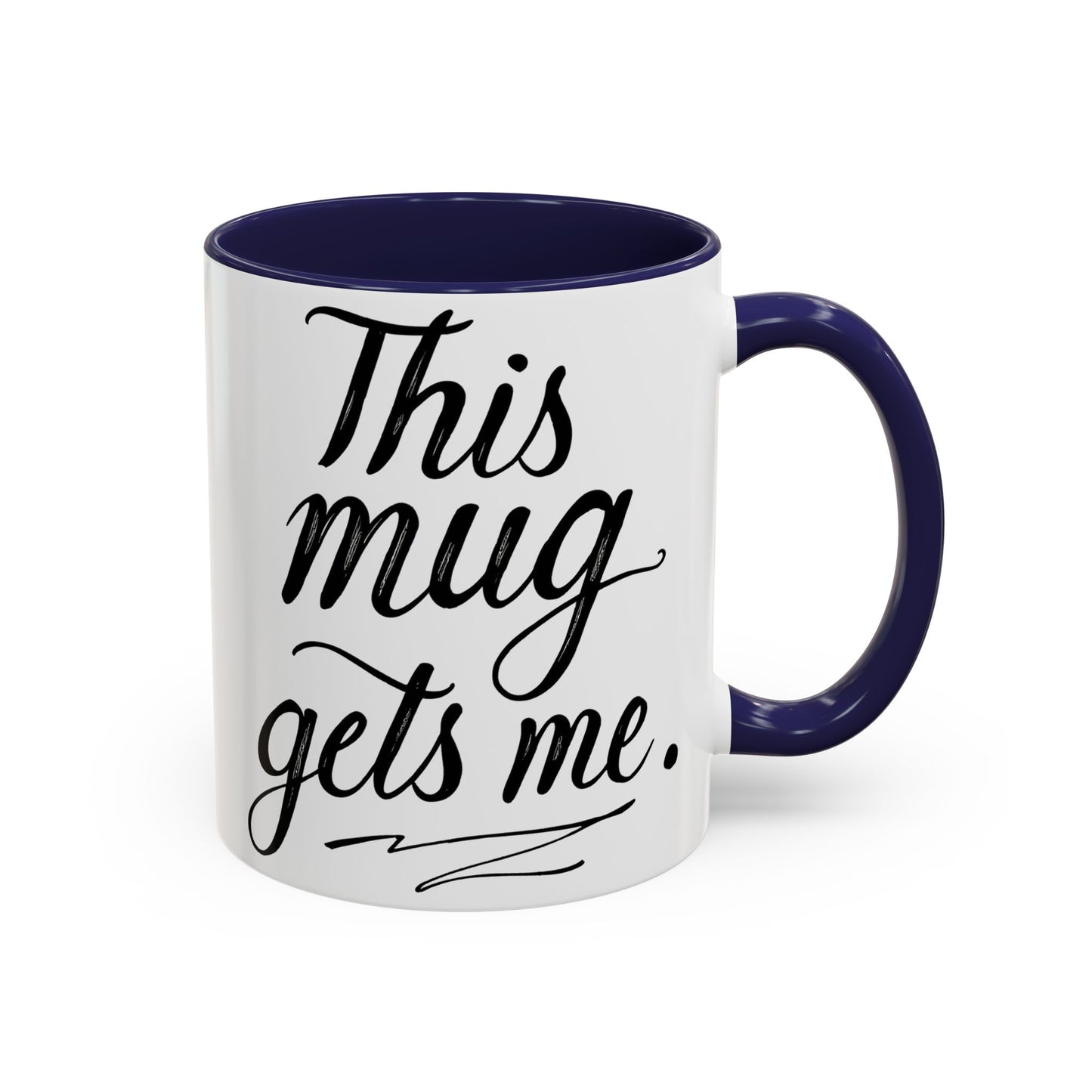 This Mug Gets Me - Accent Coffee Mug for Coffee Lovers