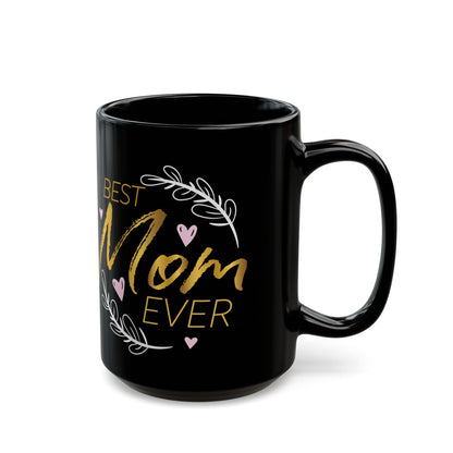 Best Mom Ever on Black 11 oz Coffee Mug - Great gift for the coffee lover