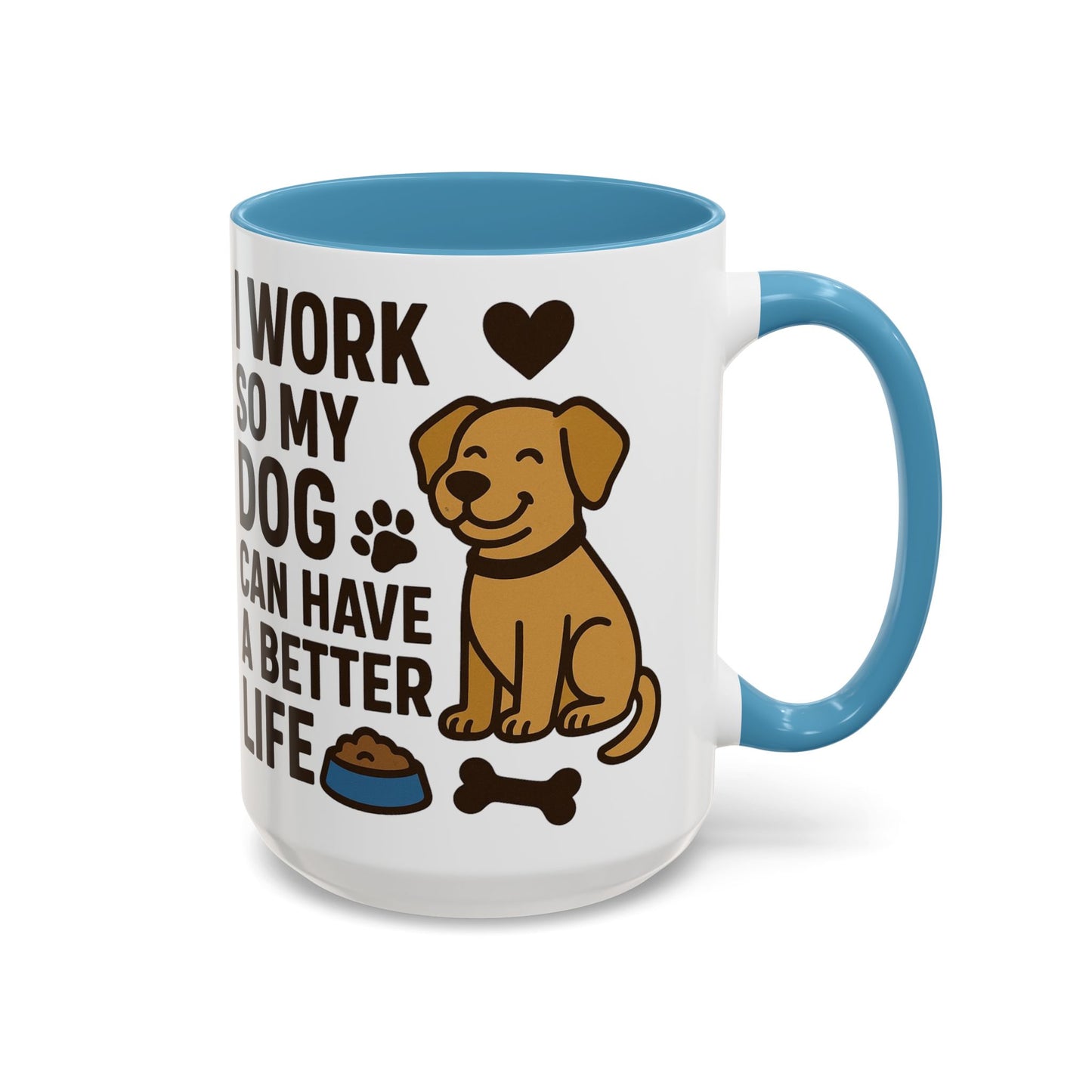 I Work So My Dog Can Have a Better Life, Pet Gift, Fun Coffee Cup, Dog Mom Gift, Animal Lover Mug