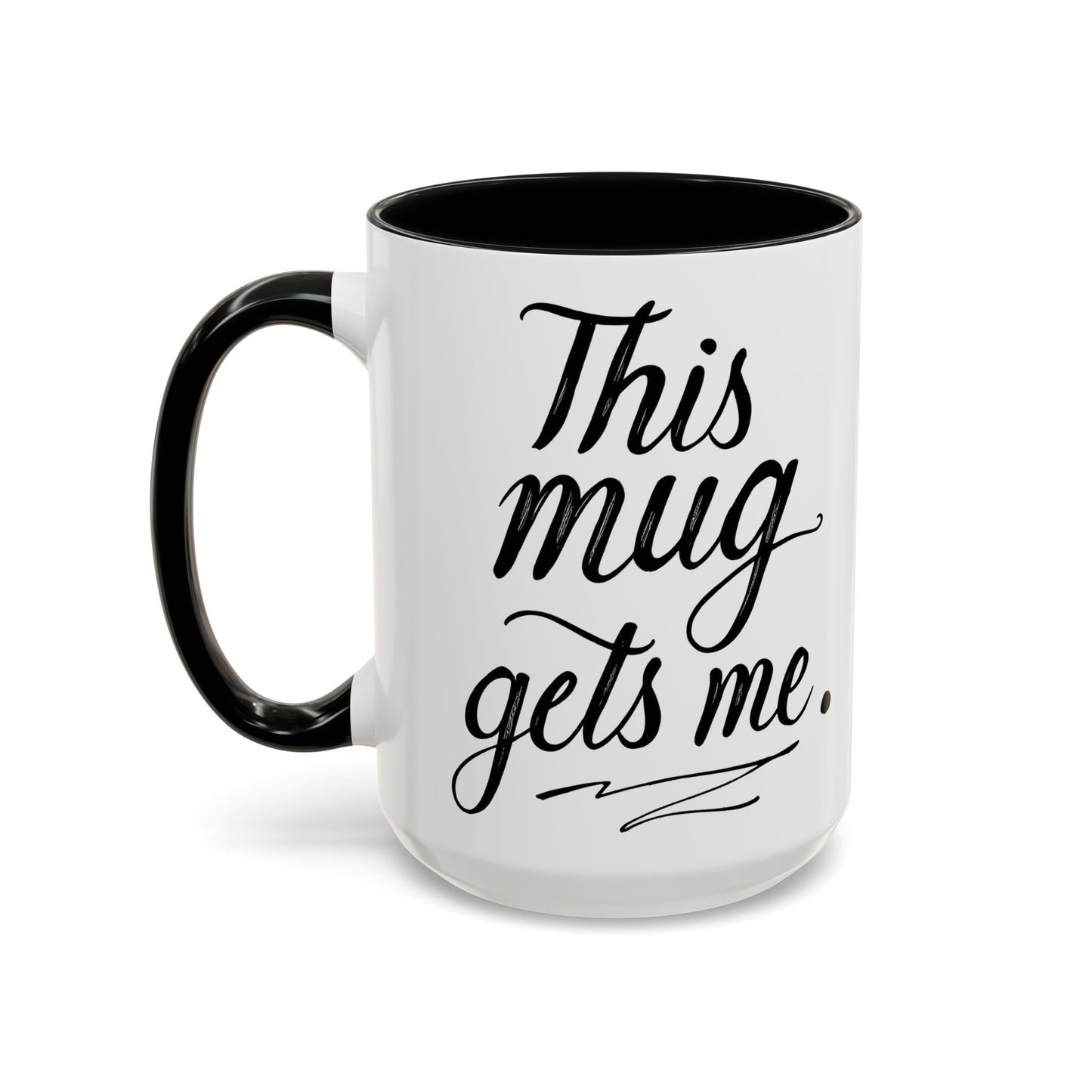 This Mug Gets Me - Accent Coffee Mug for Coffee Lovers