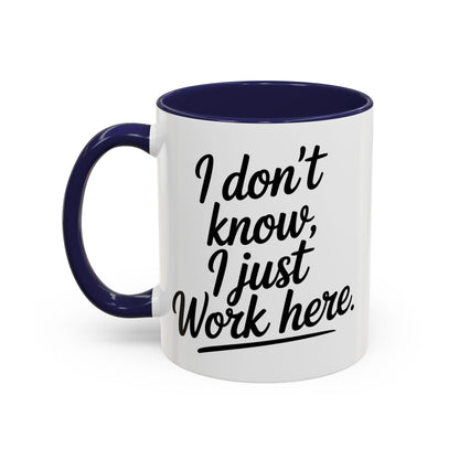 I Don't Know I Just Work Here, Gift for Coworkers, Office Humor, Employee Present, Black Handle Mug