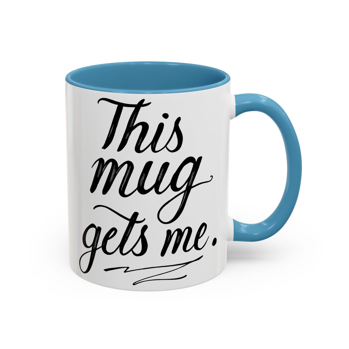 This Mug Gets Me - Accent Coffee Mug for Coffee Lovers
