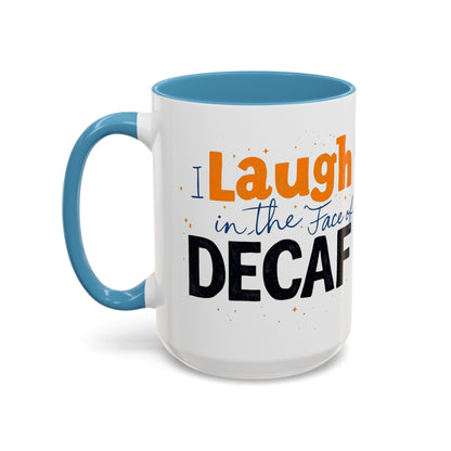 Laugh in the face of Decaf - Humorous Coffee Mug