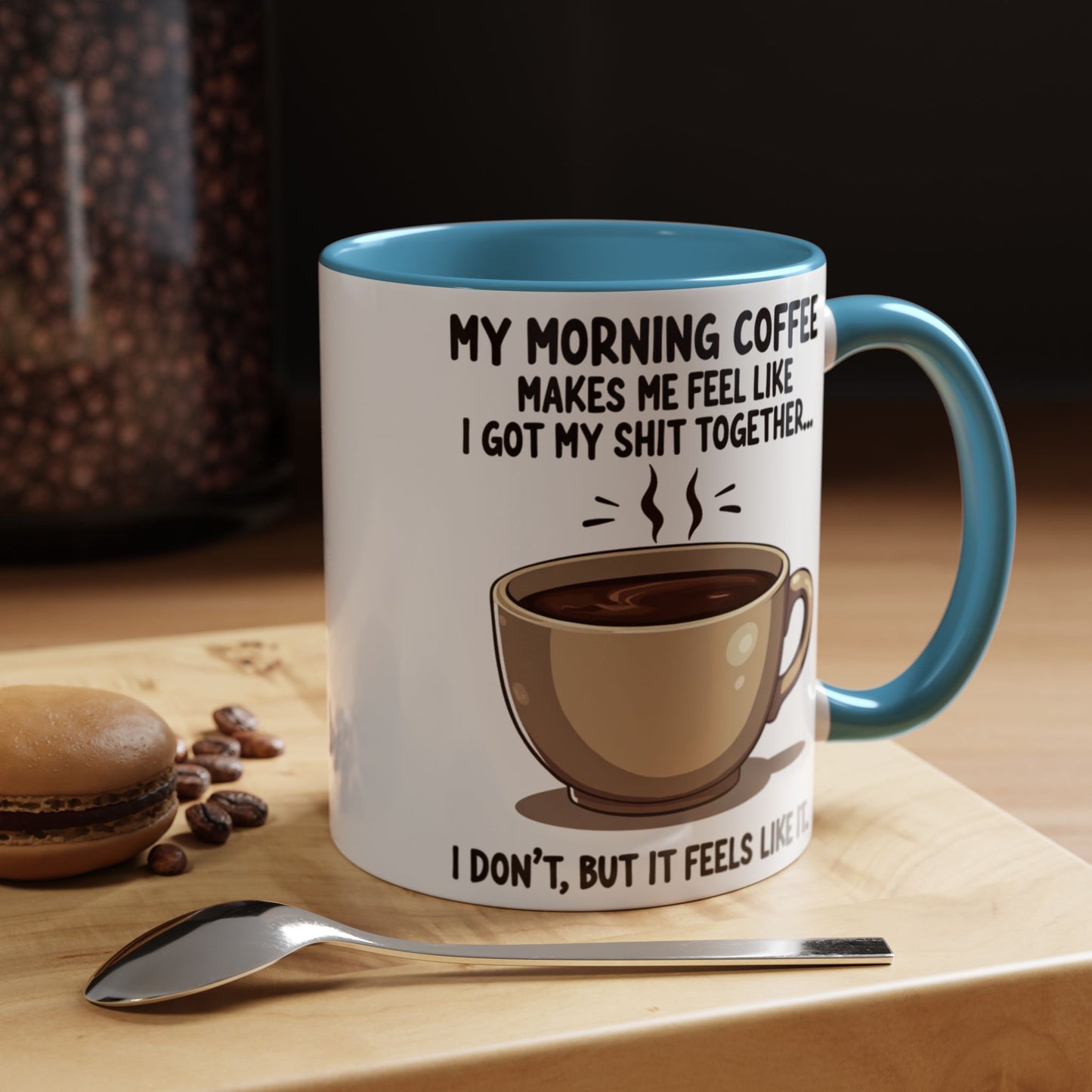 Funny Coffee Mug - 'My Morning Coffee Makes Me Feel Like I Got My Shit Together'