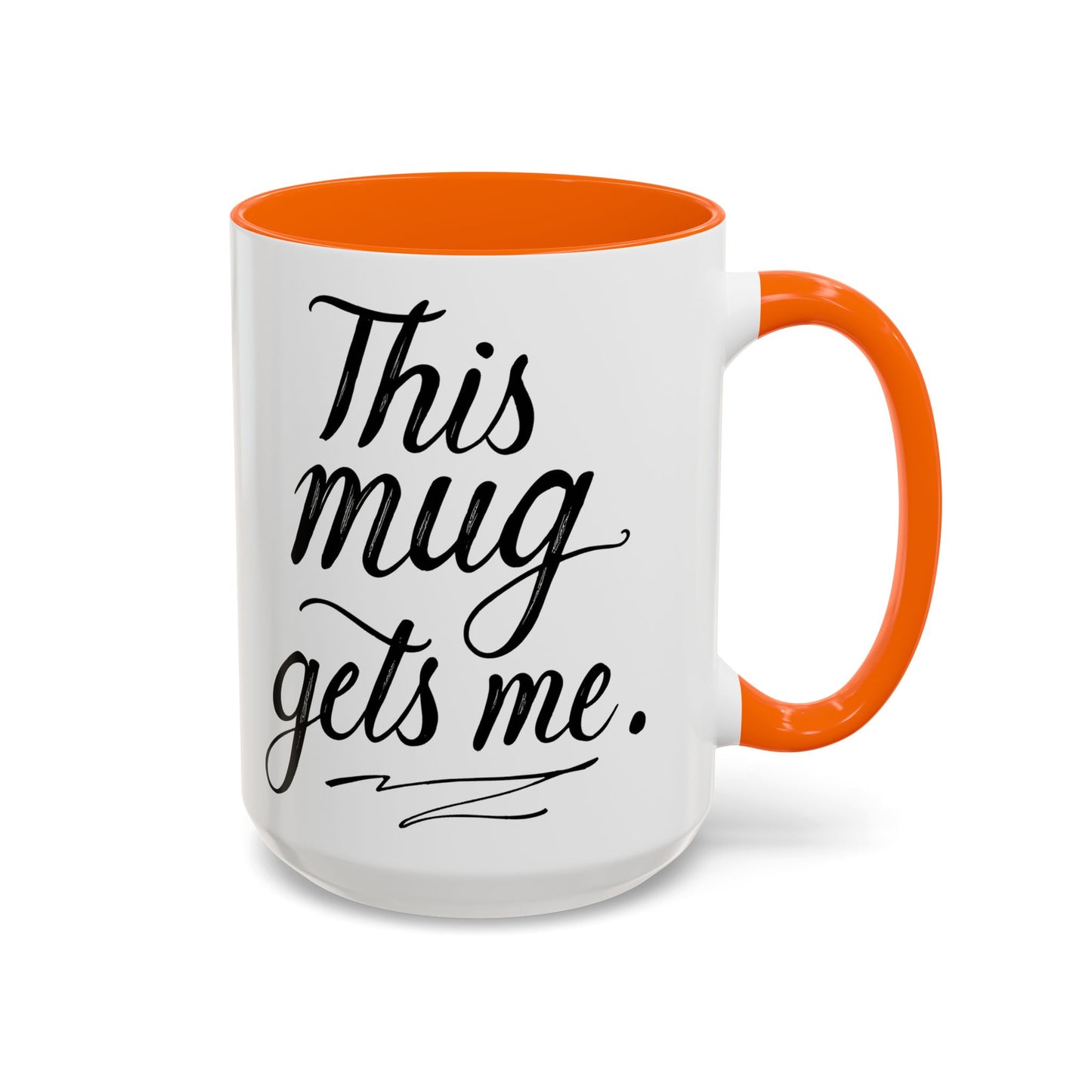 This Mug Gets Me - Accent Coffee Mug for Coffee Lovers