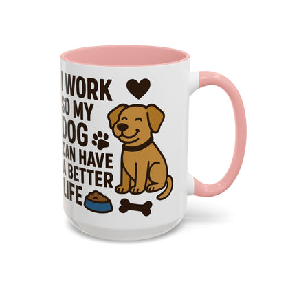 I Work So My Dog Can Have a Better Life, Pet Gift, Fun Coffee Cup, Dog Mom Gift, Animal Lover Mug
