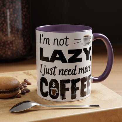 I'm Not Lazy Just Need More Coffee, Gift for Coffee Lovers, Home Office Mug, Unique Ceramic Cup