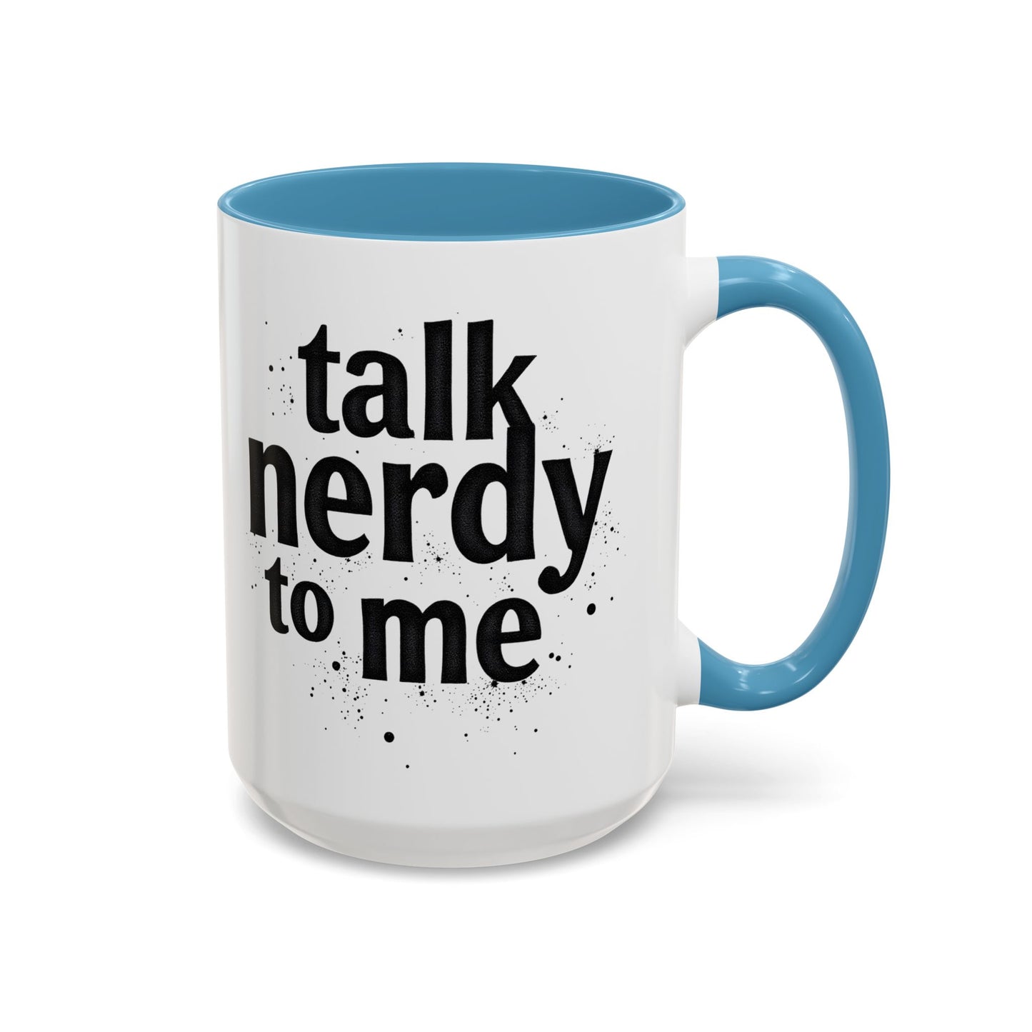 Talk Nerdy to Me - Accent Coffee Mug - Fun Gift for Geeks