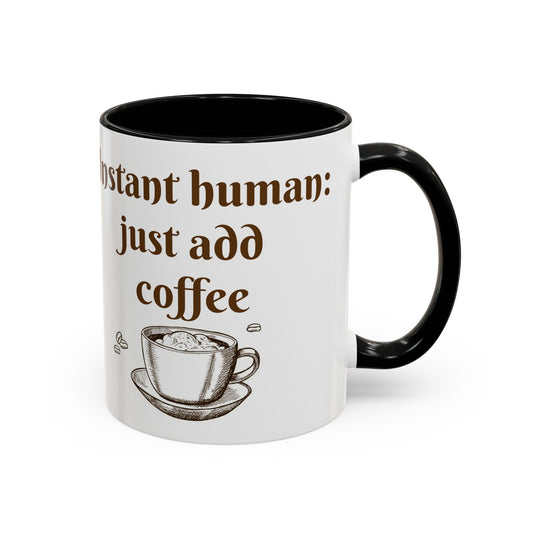 Instant Human add Coffee Mug, 11oz