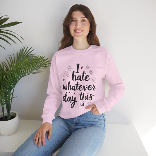 I Hate Whatever Day This Is Sweatshirt - Unisex Heavy Blend Crewneck for Relaxed Days