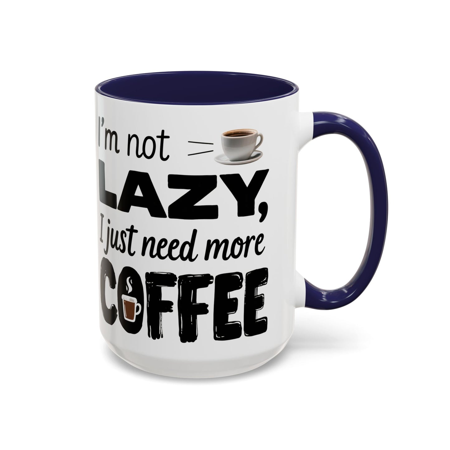 I'm Not Lazy Just Need More Coffee, Gift for Coffee Lovers, Home Office Mug, Unique Ceramic Cup