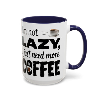 I'm Not Lazy Just Need More Coffee, Gift for Coffee Lovers, Home Office Mug, Unique Ceramic Cup