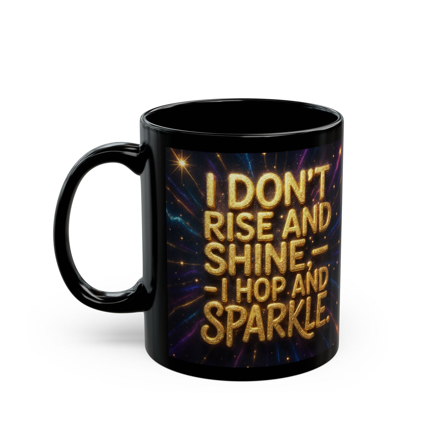 I Don't Rise and Shine, I Hop and Sparkle; Perfect for Coffee Lovers, Inspirational Gift, Tea Lovers, Fun [...]