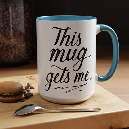 This Mug Gets Me - Accent Coffee Mug for Coffee Lovers