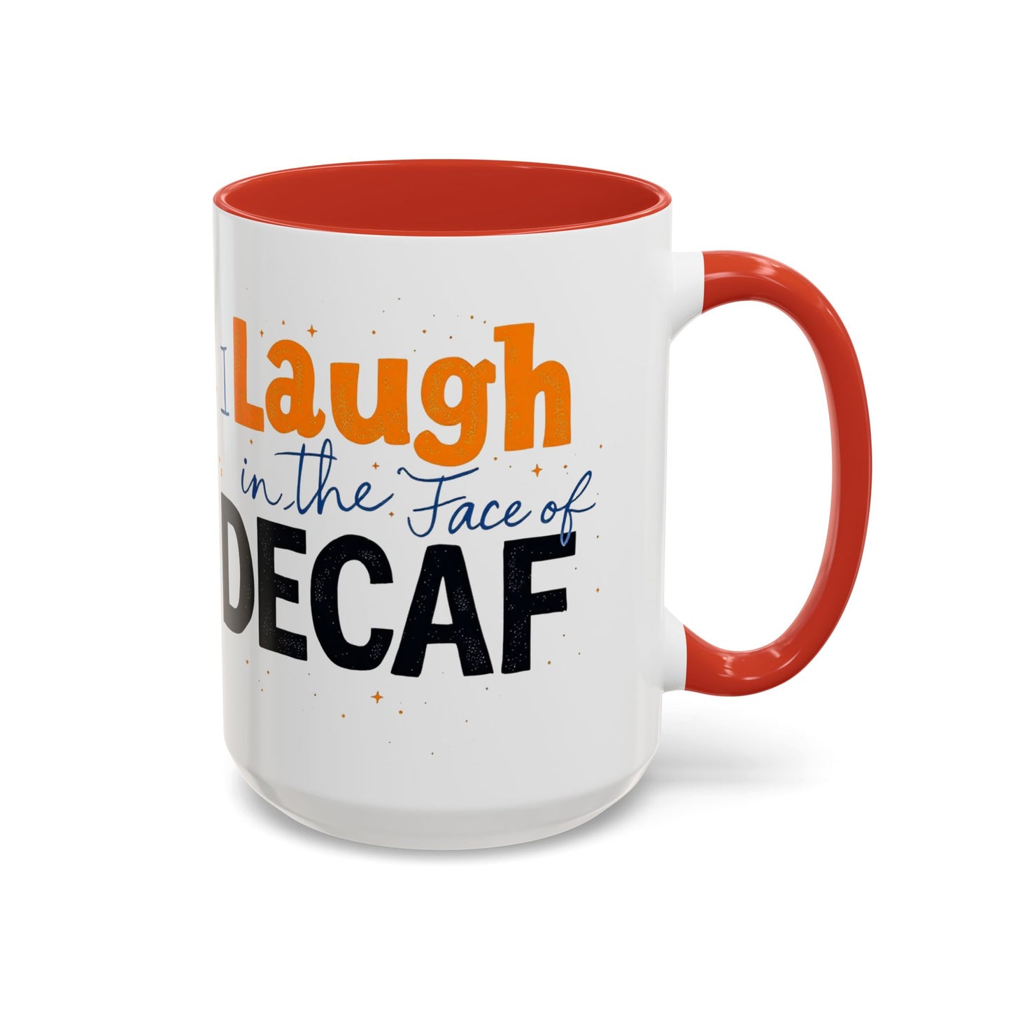 Laugh in the face of Decaf - Humorous Coffee Mug