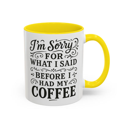 I'm Sorry for what I said before my coffee - Funny Coffee Mug