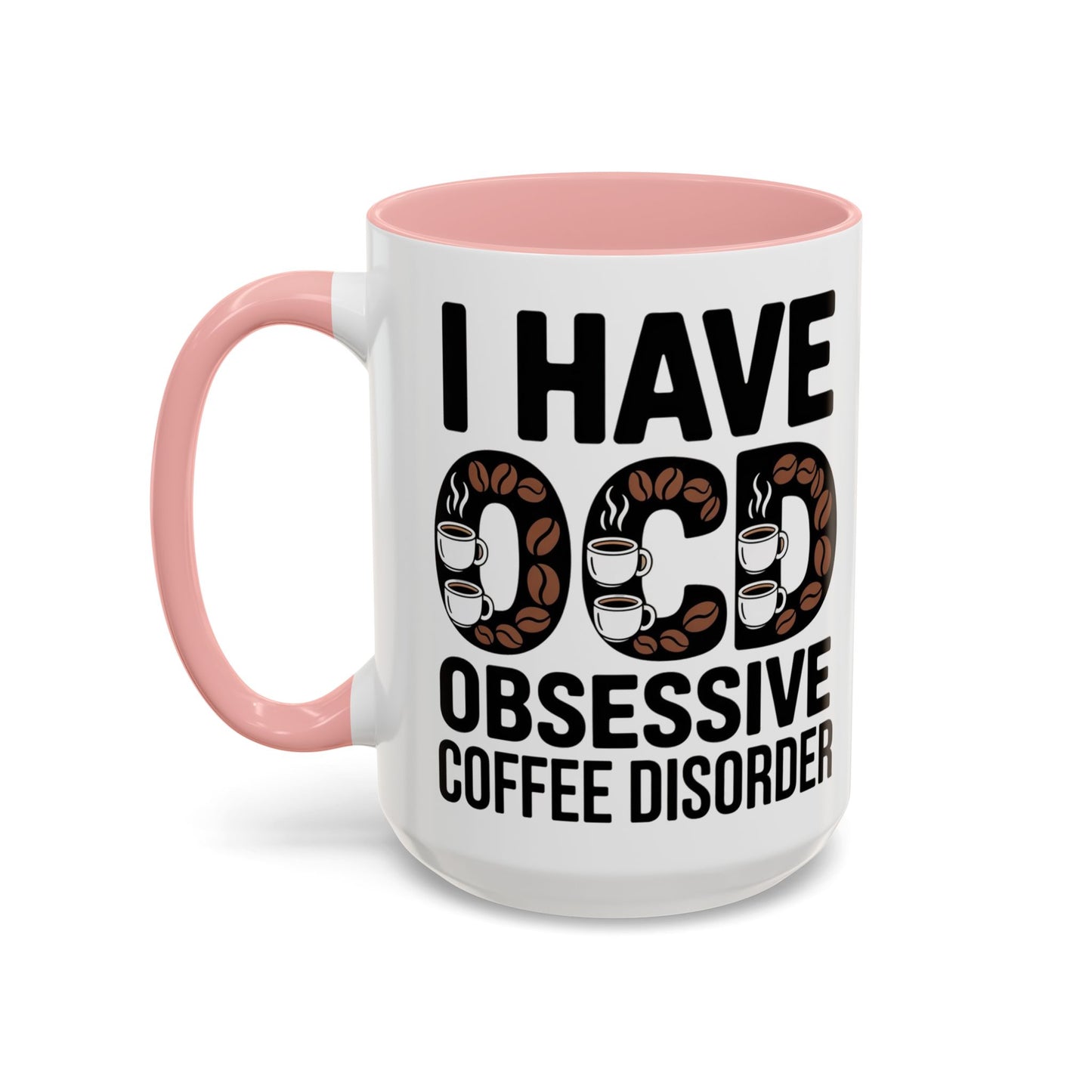 I Have OCD (Obsessive Coffee Disorder), Gift for Coffee Addicts, Funny Office Cup