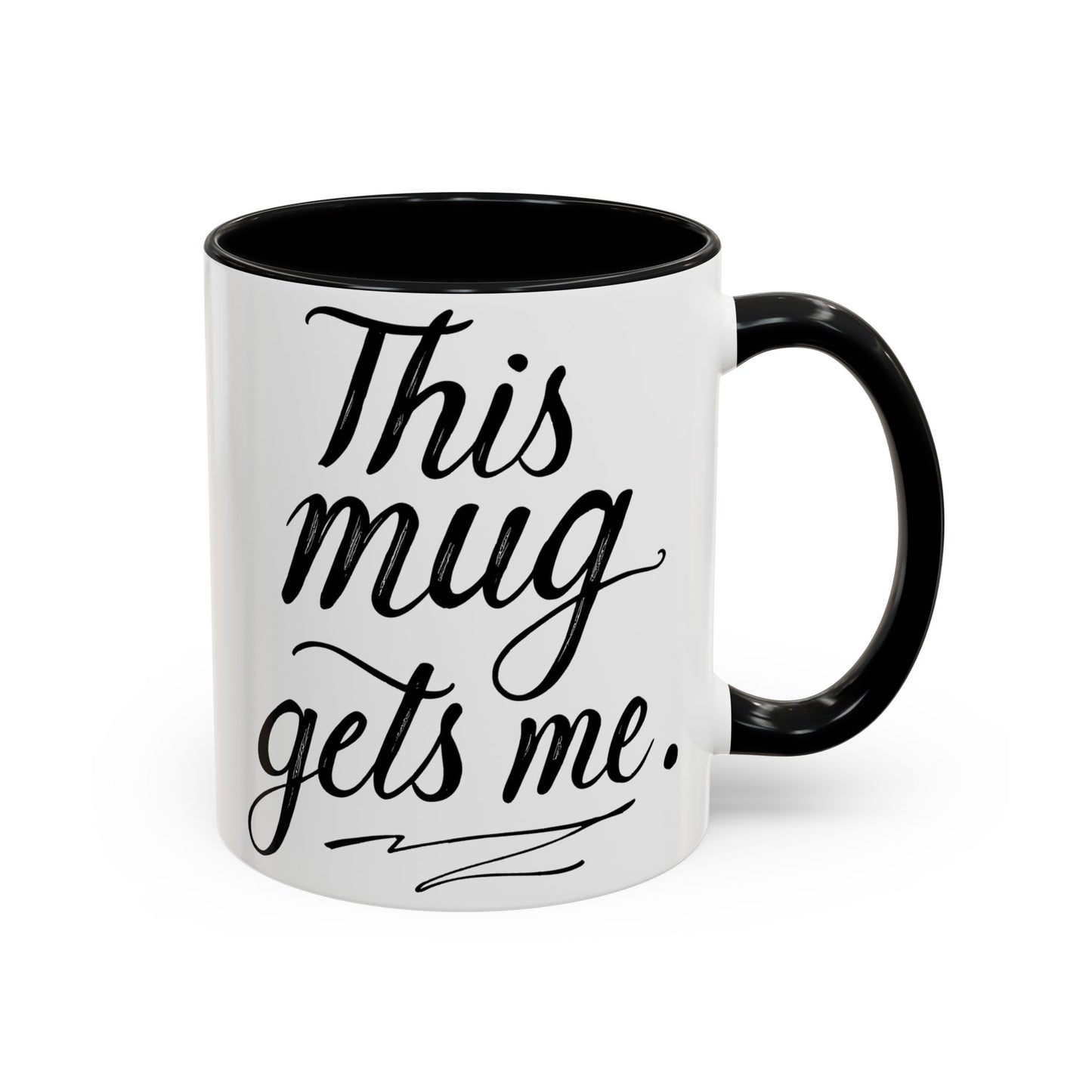 This Mug Gets Me - Accent Coffee Mug for Coffee Lovers