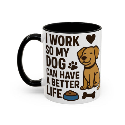 I Work So My Dog Can Have a Better Life, Pet Gift, Fun Coffee Cup, Dog Mom Gift, Animal Lover Mug