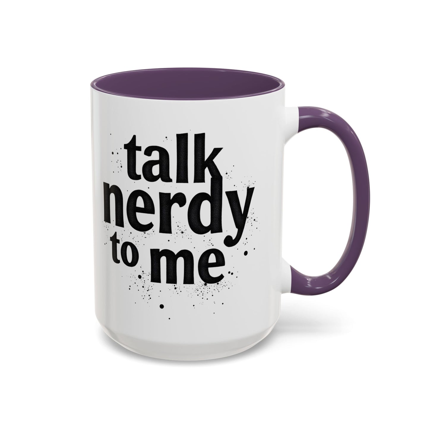 Talk Nerdy to Me - Accent Coffee Mug - Fun Gift for Geeks