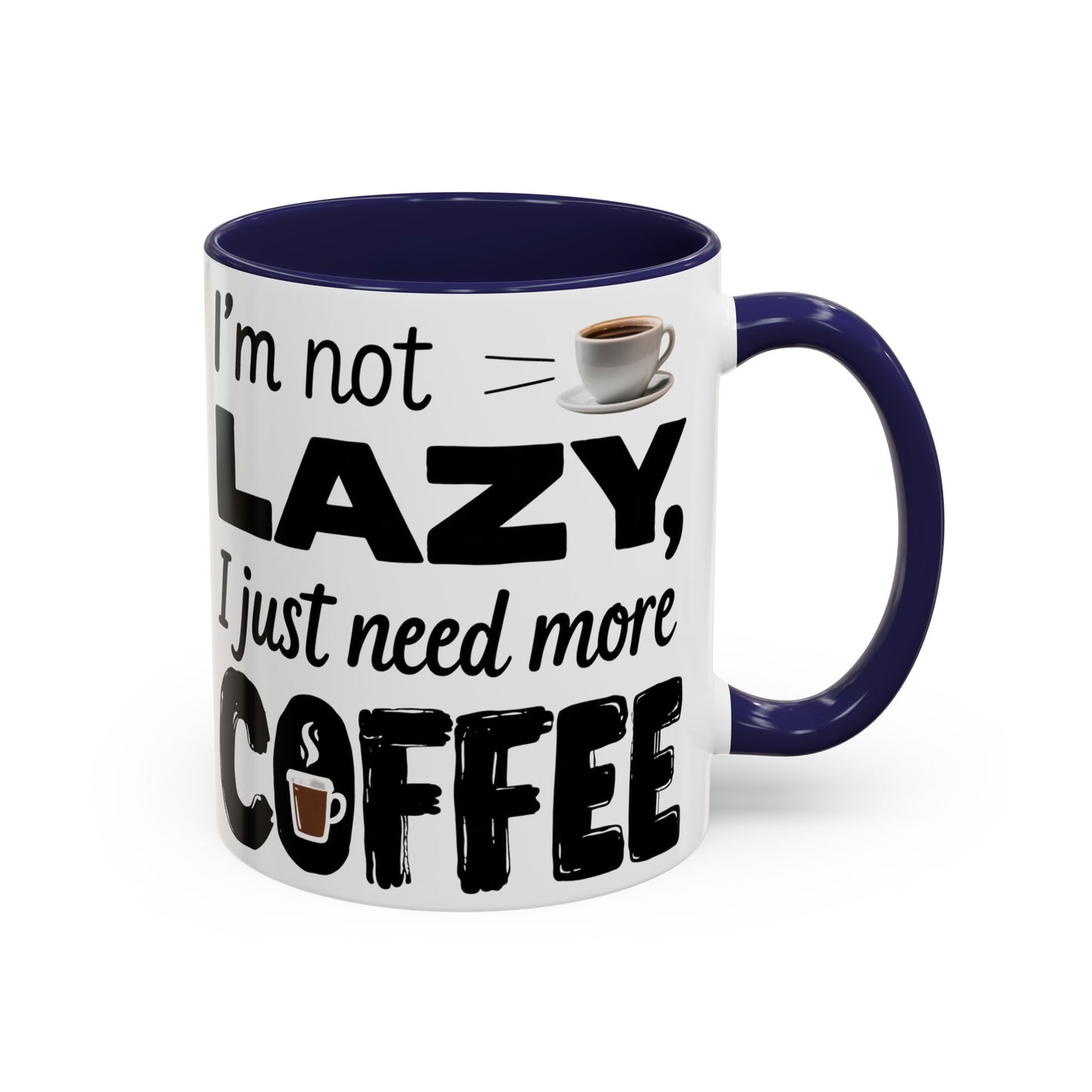 I'm Not Lazy Just Need More Coffee, Gift for Coffee Lovers, Home Office Mug, Unique Ceramic Cup