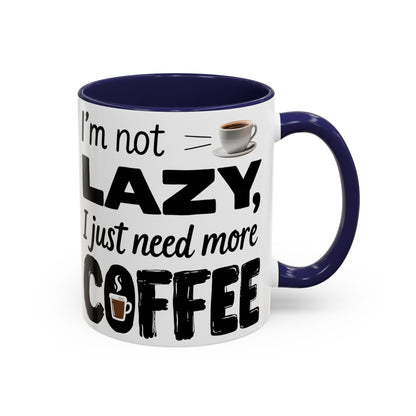 I'm Not Lazy Just Need More Coffee, Gift for Coffee Lovers, Home Office Mug, Unique Ceramic Cup
