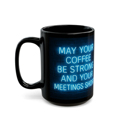 May Your Coffee Be Strong and Your Meetings Short - Motivational Black Mug,  Funny Coffee Cup