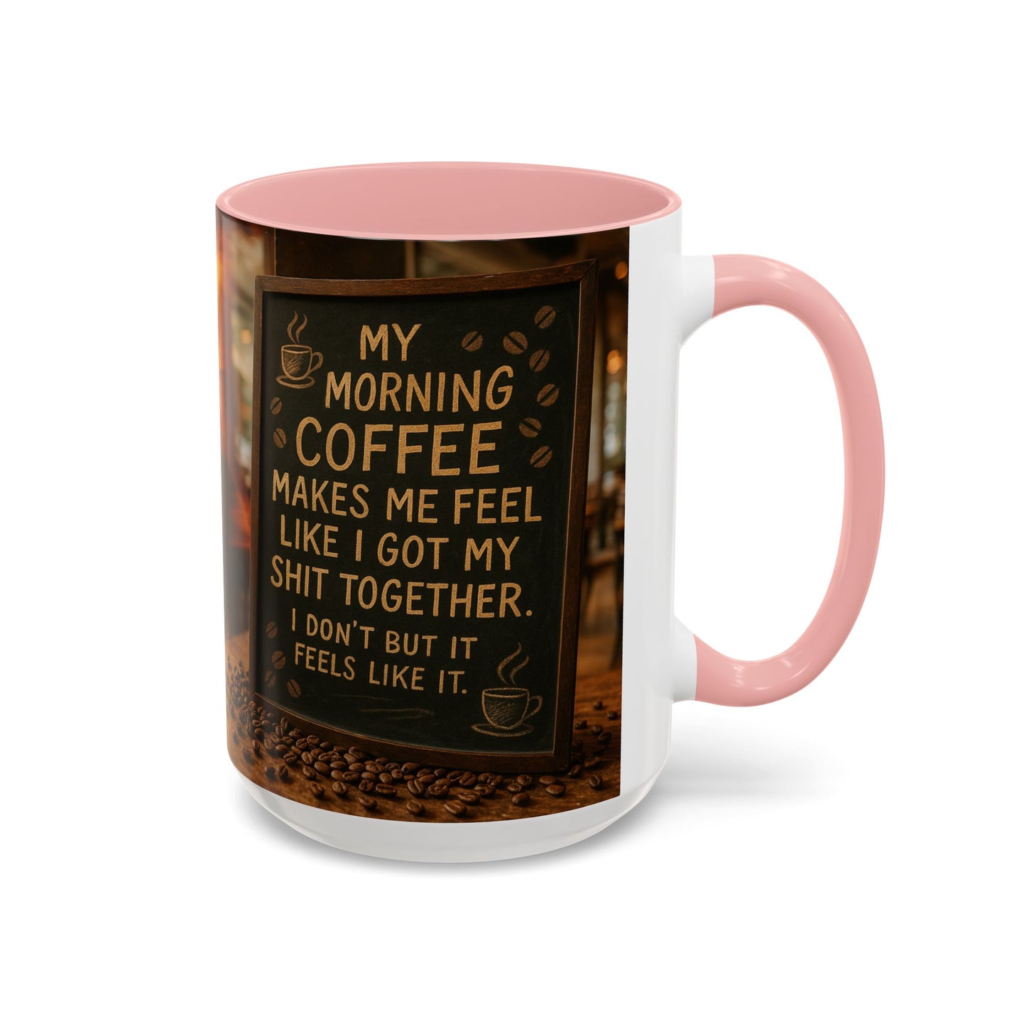Coffee Makes Me Feel Like I Got My Shit Together I Don't - Funny Coffee Mug, Coffee Gift, Morning Boost Mug, Coffee Addict Present