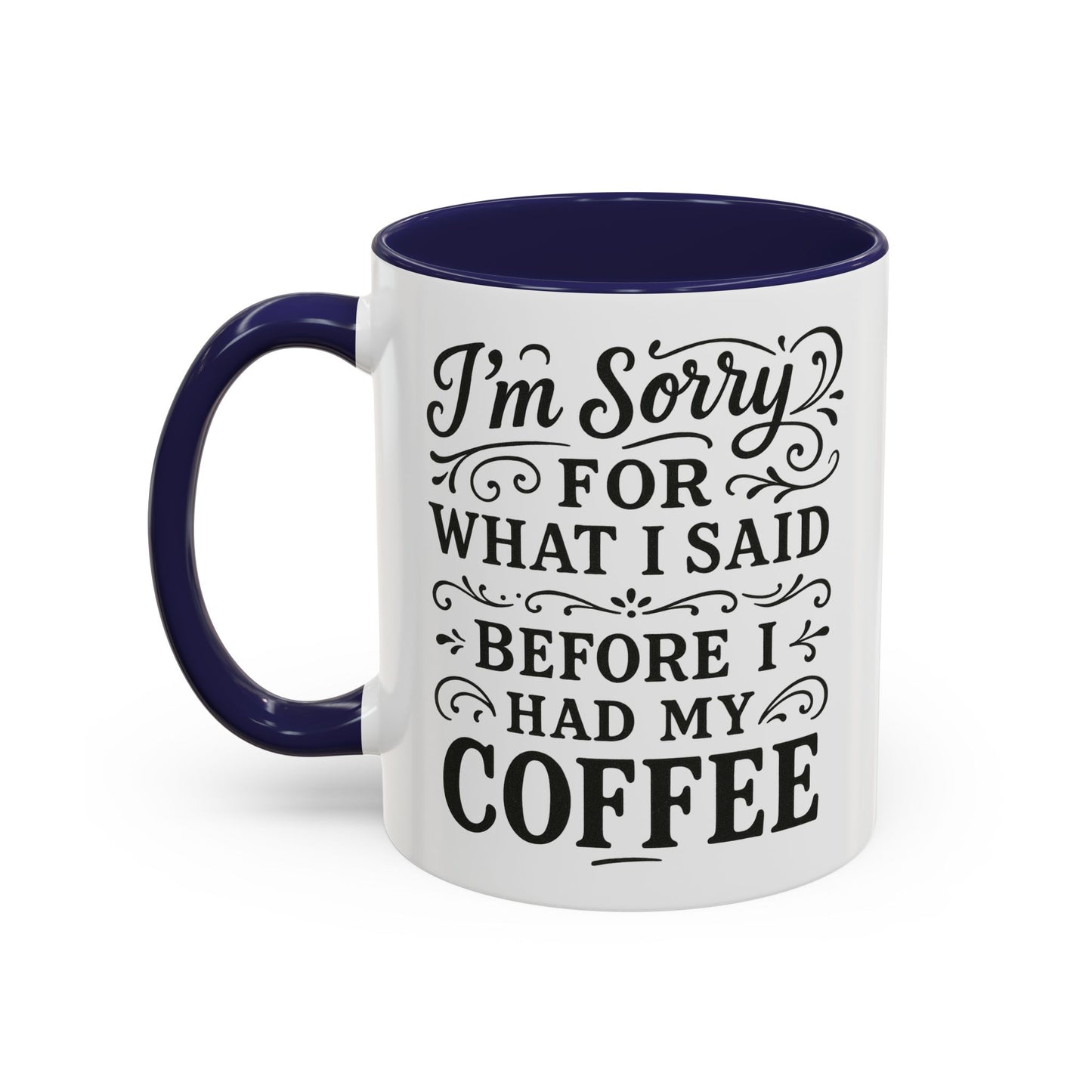 I'm Sorry for what I said before my coffee - Funny Coffee Mug