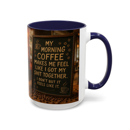 Coffee Makes Me Feel Like I Got My Shit Together I Don't - Funny Coffee Mug, Coffee Gift, Morning Boost Mug, Coffee Addict Present