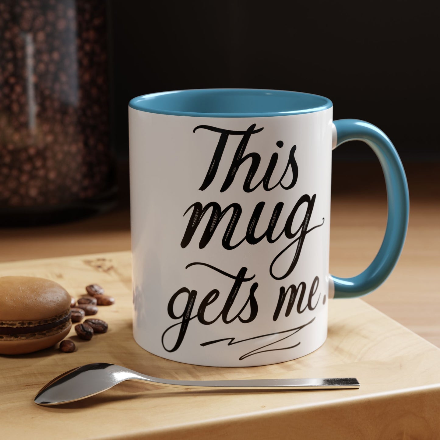 This Mug Gets Me - Accent Coffee Mug for Coffee Lovers