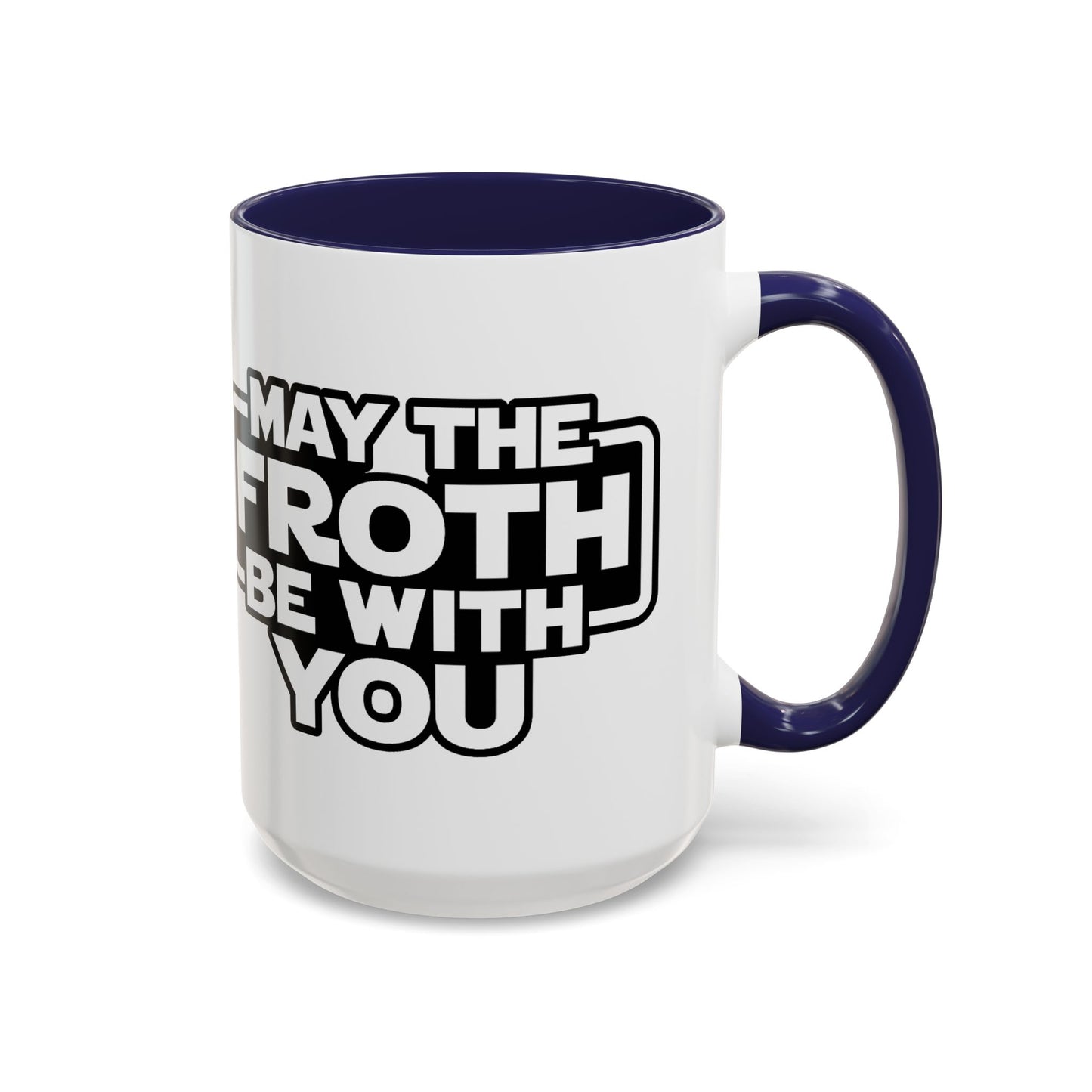 May The Froth Be With You, Coffee Lover Mug