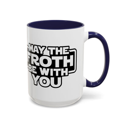 May The Froth Be With You, Coffee Lover Mug