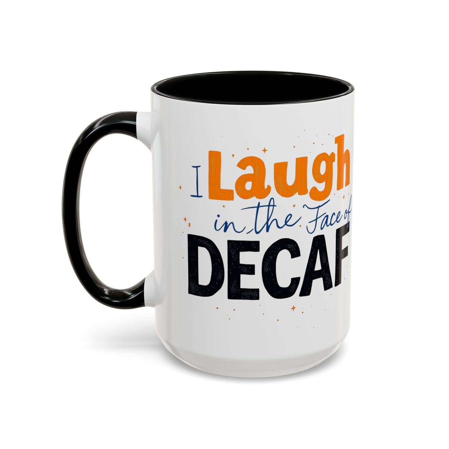 Laugh in the face of Decaf - Humorous Coffee Mug