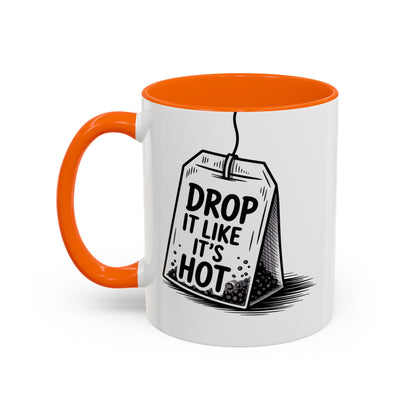 Drop It Like Its Hot -Funny Tea Lover's Coffee Mug, Gift for Tea Enthusiasts, Unique Kitchen Decor