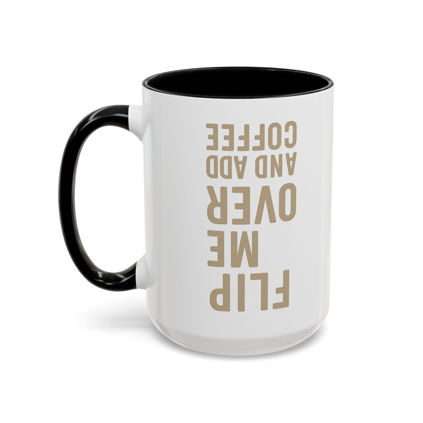 Flip Me Over and Add Coffee - Funny Coffee Mug Stylish Gift for Coffee Lovers