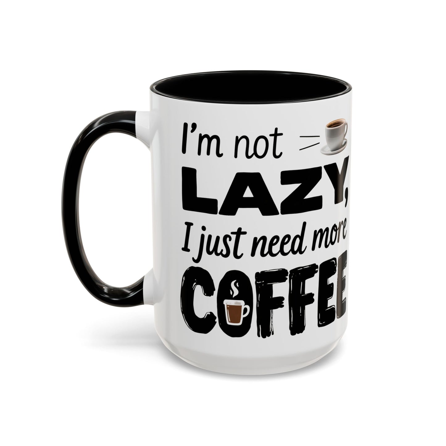 I'm Not Lazy Just Need More Coffee, Gift for Coffee Lovers, Home Office Mug, Unique Ceramic Cup