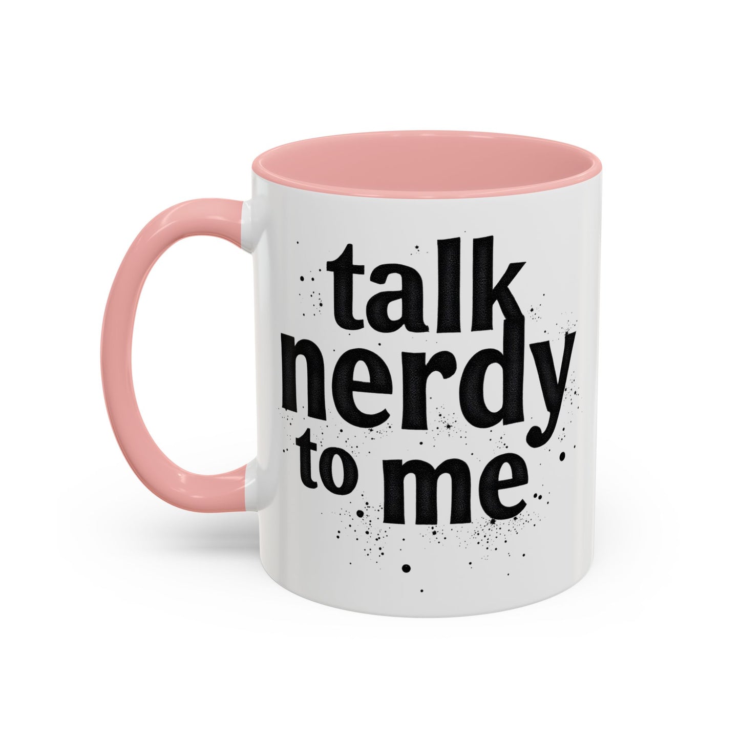 Talk Nerdy to Me - Accent Coffee Mug - Fun Gift for Geeks