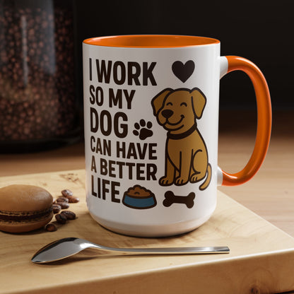 I Work So My Dog Can Have a Better Life, Pet Gift, Fun Coffee Cup, Dog Mom Gift, Animal Lover Mug