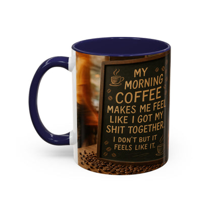 Coffee Makes Me Feel Like I Got My Shit Together I Don't - Funny Coffee Mug, Coffee Gift, Morning Boost Mug, Coffee Addict Present