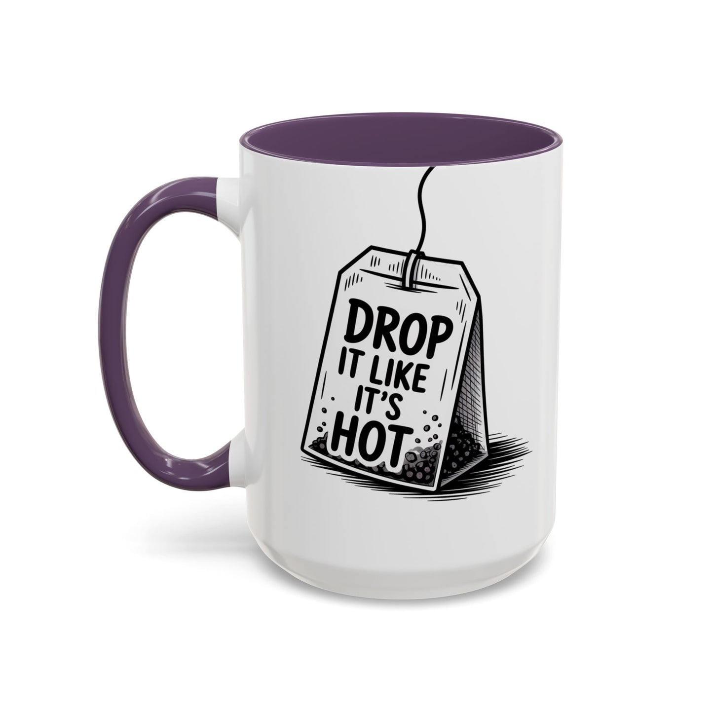Drop It Like Its Hot -Funny Tea Lover's Coffee Mug, Gift for Tea Enthusiasts, Unique Kitchen Decor