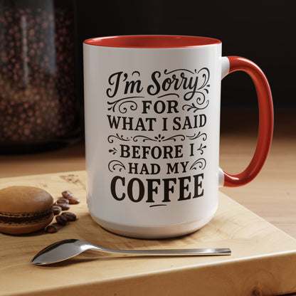 I'm Sorry for what I said before my coffee - Funny Coffee Mug