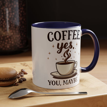 Coffee Lover's Accent Mug - 'Coffee, Yes. You, Maybe.'