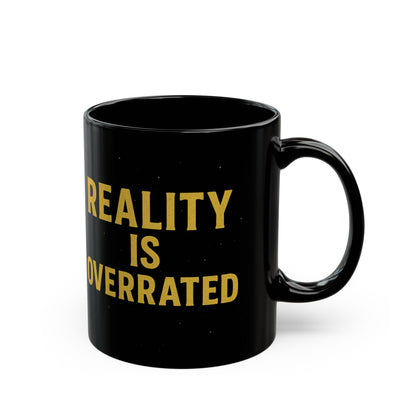 Reality Is Overrated Black Mug