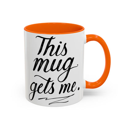 This Mug Gets Me - Accent Coffee Mug for Coffee Lovers