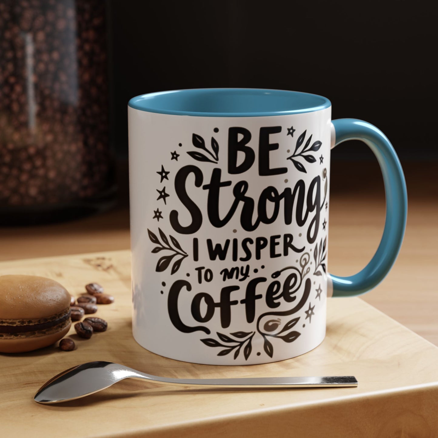 Motivational Coffee Mug - Be Strong, I Whisper to My Coffee - 11oz & 15oz