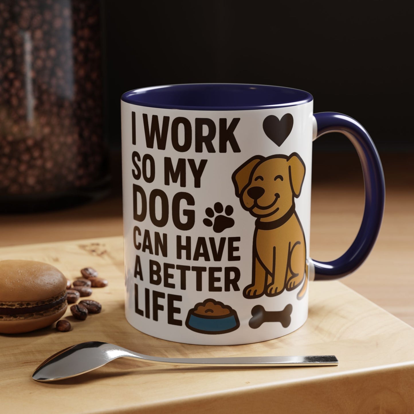 I Work So My Dog Can Have a Better Life, Pet Gift, Fun Coffee Cup, Dog Mom Gift, Animal Lover Mug